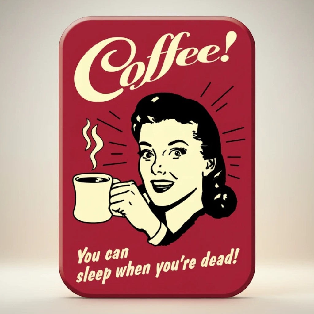 Jones Peak vintage-inspired metal magnet with a woman holding a coffee cup and the text "Coffee! You can sleep when you're dead!"