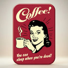 Jones Peak vintage-inspired metal magnet with a woman holding a coffee cup and the text "Coffee! You can sleep when you're dead!"